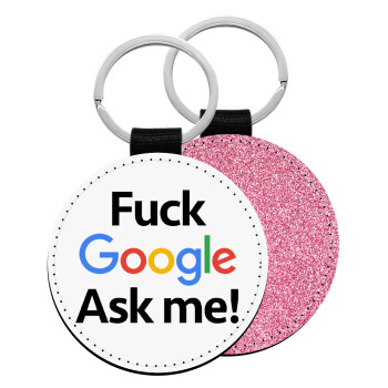 Fuck Google, Ask me!, Μπρελόκ Δερματίνη, στρογγυλό ΡΟΖ (5cm)