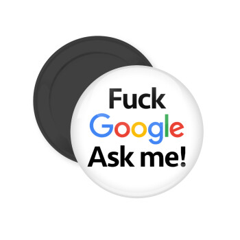 Fuck Google, Ask me!, Μαγνητάκι ψυγείου στρογγυλό διάστασης 5cm