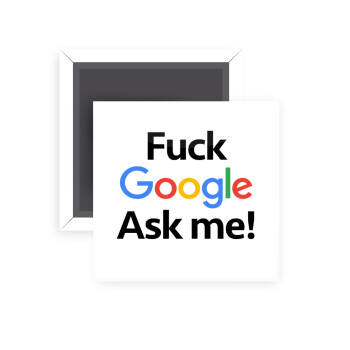 Fuck Google, Ask me!, Μαγνητάκι ψυγείου τετράγωνο διάστασης 5x5cm