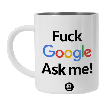 Fuck Google, Ask me!, BIG Mug Stainless steel double wall (450ml, White)