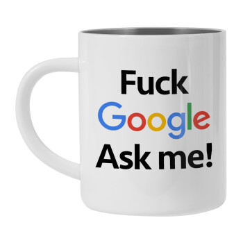 Fuck Google, Ask me!, Mug Stainless steel double wall 300ml
