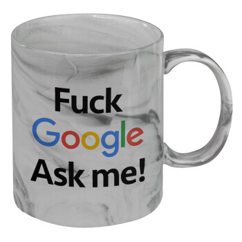 Fuck Google, Ask me!, Mug ceramic marble style, 330ml