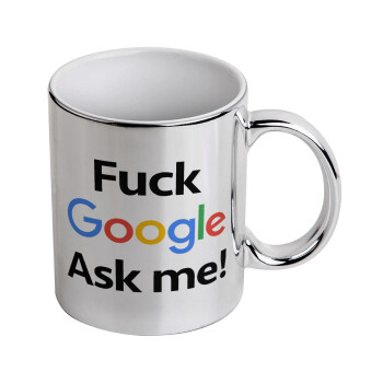 Fuck Google, Ask me!, Κούπα κεραμική, ασημένια καθρέπτης, 330ml