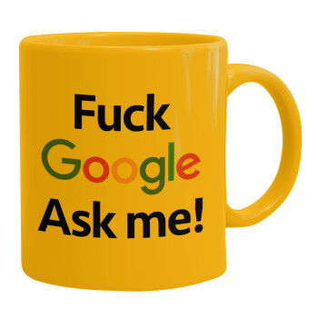 Fuck Google, Ask me!, Κούπα, κεραμική κίτρινη, 330ml (1 τεμάχιο)