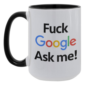 Fuck Google, Ask me!, Κούπα Mega 15oz, κεραμική Μαύρη, 450ml