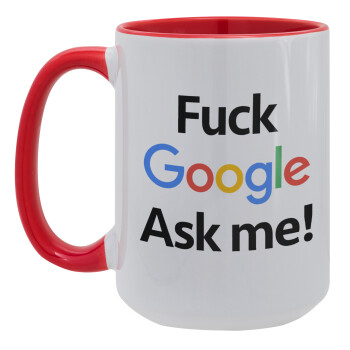 Fuck Google, Ask me!, Κούπα Mega 15oz, κεραμική Κόκκινη, 450ml