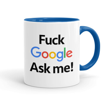 Fuck Google, Ask me!, Κούπα χρωματιστή μπλε, κεραμική, 330ml