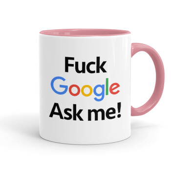Fuck Google, Ask me!, Κούπα χρωματιστή ροζ, κεραμική, 330ml