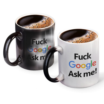 Fuck Google, Ask me!, Κούπα Μαγική, κεραμική, 330ml που αλλάζει χρώμα με το ζεστό ρόφημα (1 τεμάχιο)