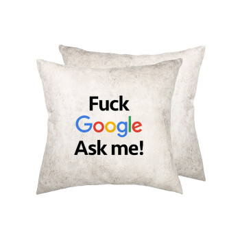 Fuck Google, Ask me!, Μαξιλάρι καναπέ Δερματίνη Γκρι 40x40cm με γέμισμα