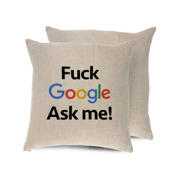 Fuck Google, Ask me!, Μαξιλάρι καναπέ ΛΙΝΟ 40x40cm περιέχεται το  γέμισμα