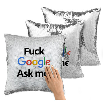 Fuck Google, Ask me!, Μαξιλάρι καναπέ Μαγικό Ασημένιο με πούλιες 40x40cm περιέχεται το γέμισμα