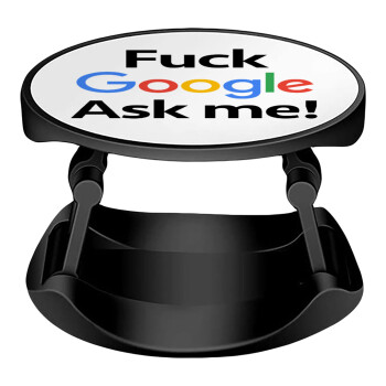 Fuck Google, Ask me!, Phone Holders Stand  Stand Βάση Στήριξης Κινητού στο Χέρι