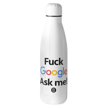 Fuck Google, Ask me!, Μεταλλικό παγούρι Stainless steel, 700ml