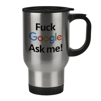Fuck Google, Ask me!, Κούπα ταξιδιού ανοξείδωτη με καπάκι, διπλού τοιχώματος (θερμό) 450ml