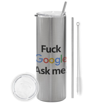 Fuck Google, Ask me!, Eco friendly ποτήρι θερμό Ασημένιο (tumbler) από ανοξείδωτο ατσάλι 600ml, με μεταλλικό καλαμάκι & βούρτσα καθαρισμού