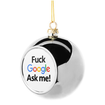 Fuck Google, Ask me!, Χριστουγεννιάτικη μπάλα δένδρου Ασημένια 8cm