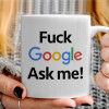   Fuck Google, Ask me!