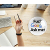  Fuck Google, Ask me!
