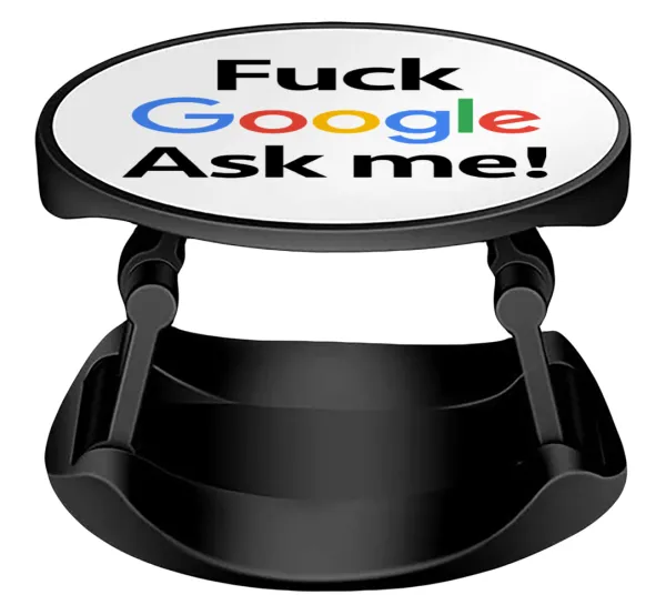 Fuck Google — Phone Holders Stand  Stand Hand-held Mobile Phone Holder