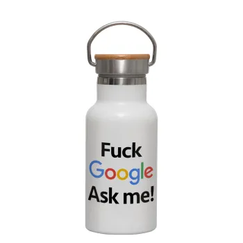 Fuck Google, Ask me!, Metallic thermos (Stainless steel) White with wooden lid (bamboo), double-walled, 350ml