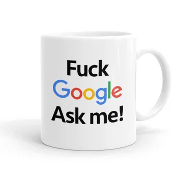 Fuck Google, Ask me!, Κούπα, κεραμική, 330ml