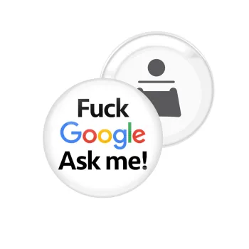 Fuck Google, Ask me!, Μαγνητάκι και ανοιχτήρι μπύρας στρογγυλό διάστασης 5,9cm