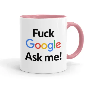 Fuck Google, Ask me!, Κούπα χρωματιστή ροζ, κεραμική, 330ml