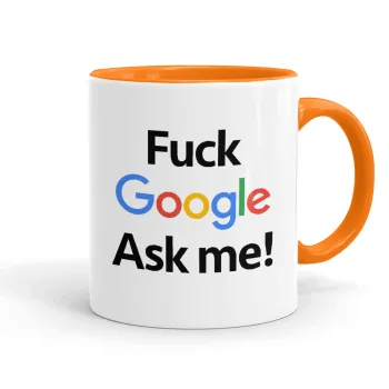 Fuck Google, Ask me!, Κούπα χρωματιστή πορτοκαλί, κεραμική, 330ml