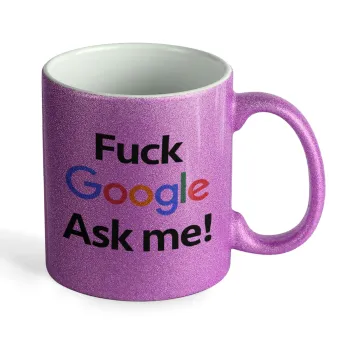 Fuck Google, Ask me!, Κούπα Μωβ Glitter που γυαλίζει, κεραμική, 330ml