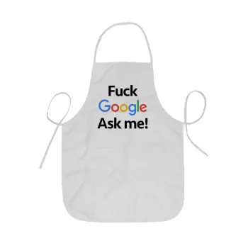 Fuck Google, Ask me!, Ποδιά Σεφ ολόσωμη κοντή  Παιδική (44x62cm)