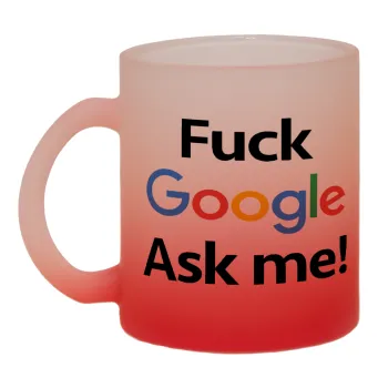 Fuck Google, Ask me!, Κούπα γυάλινη δίχρωμη με βάση το κόκκινο ματ, 330ml