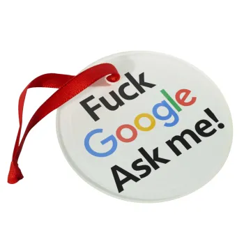 Fuck Google, Ask me!, Christmas ornament glass 9cm