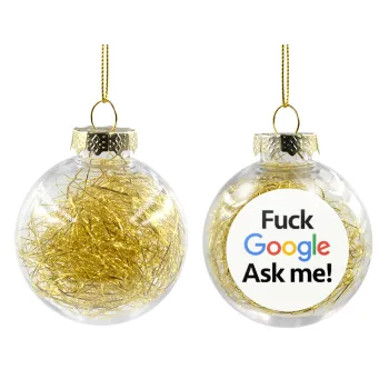 Fuck Google, Ask me!, Transparent Christmas tree ball ornament with gold filling 8cm