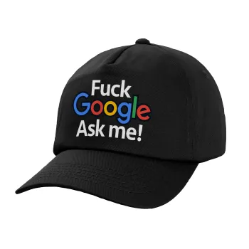 Fuck Google, Ask me!, Adult Baseball Cap, 100% Cotton, Black (COTTON, ADULT, UNISEX, ONE SIZE)