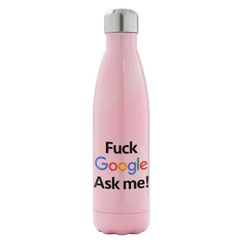 Fuck Google, Ask me!, Metal mug thermos Pink Iridiscent (Stainless steel), double wall, 500ml