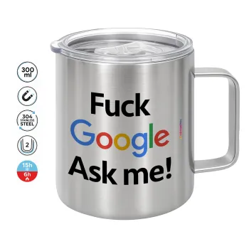 Fuck Google, Ask me!, Mug Stainless steel double wall 300ml