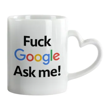 Fuck Google, Ask me!, Mug heart handle, ceramic, 330ml