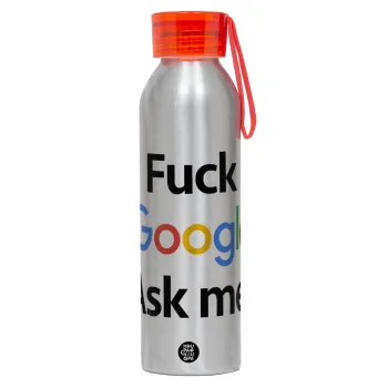 Fuck Google, Ask me!, Αλουμινένιο Αθλητικό Μπουκάλι 650ml – Ασημί με Κόκκινο Καπάκι και Λουράκι Σιλικόνης