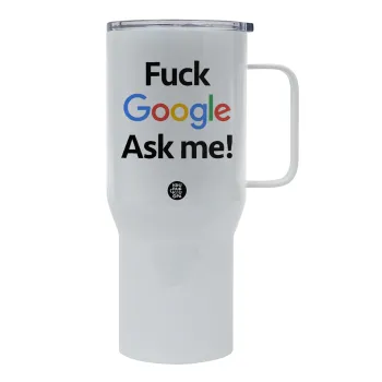 Fuck Google, Ask me!, Tumbler με καπάκι, διπλού τοιχώματος (θερμό) 750L