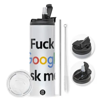 Fuck Google, Ask me!, Travel Tumbler θερμό με διπλό καπάκι, μεταλλικό καλαμάκι και βούρτσα καθαρισμού (Ανωξείδωτο 304 Food grade, BPA free, 600ml)