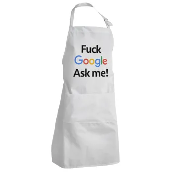 Fuck Google, Ask me!, Adult Chef Apron (with sliders and 2 pockets)