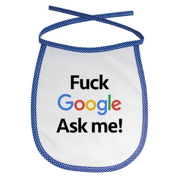 Fuck Google, Ask me!, Σαλιάρα μωρού αλέκιαστη με κορδόνι Μπλε