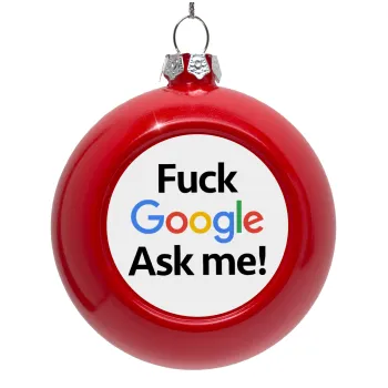 Fuck Google, Ask me!, Red Christmas tree ornament bauble 8cm