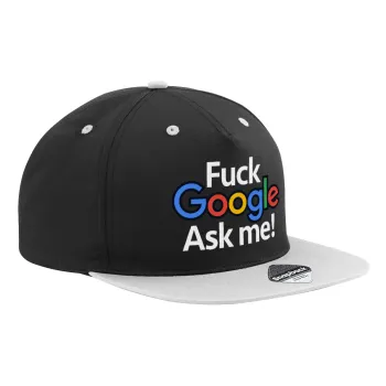 Fuck Google, Ask me!, Καπέλο Ενηλίκων Flat Snapback Μαύρο/Γκρι, (100% ΒΑΜΒΑΚΕΡΟ TWILL, ΕΝΗΛΙΚΩΝ, UNISEX, ONE SIZE)