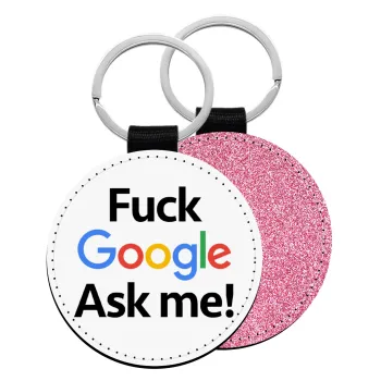 Fuck Google, Ask me!, Μπρελόκ Δερματίνη, στρογγυλό ΡΟΖ (5cm)