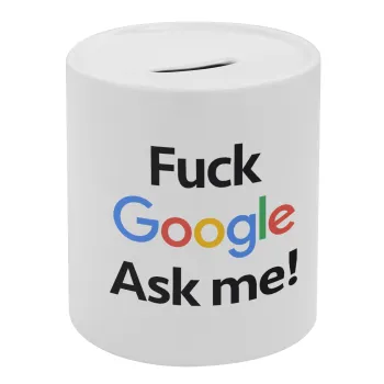 Fuck Google, Ask me!, Κουμπαράς πορσελάνης με τάπα