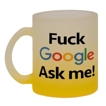 Fuck Google, Ask me!, Κούπα γυάλινη δίχρωμη με βάση το κίτρινο ματ, 330ml