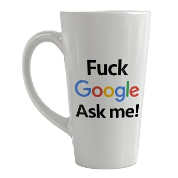 Fuck Google, Ask me!, Κούπα κωνική Latte Μεγάλη, κεραμική, 450ml
