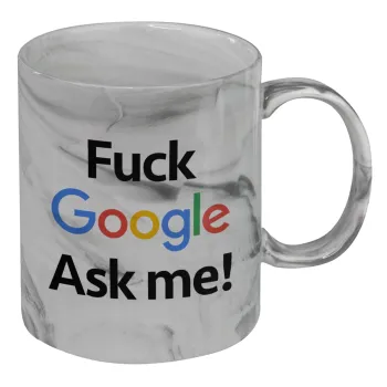 Fuck Google, Ask me!, Mug ceramic marble style, 330ml